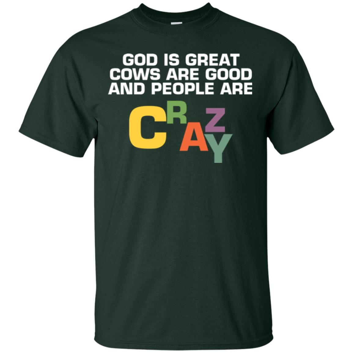 Cow Lover T-shirt God Is Great Cows Are Good And People Are Crazy Forest