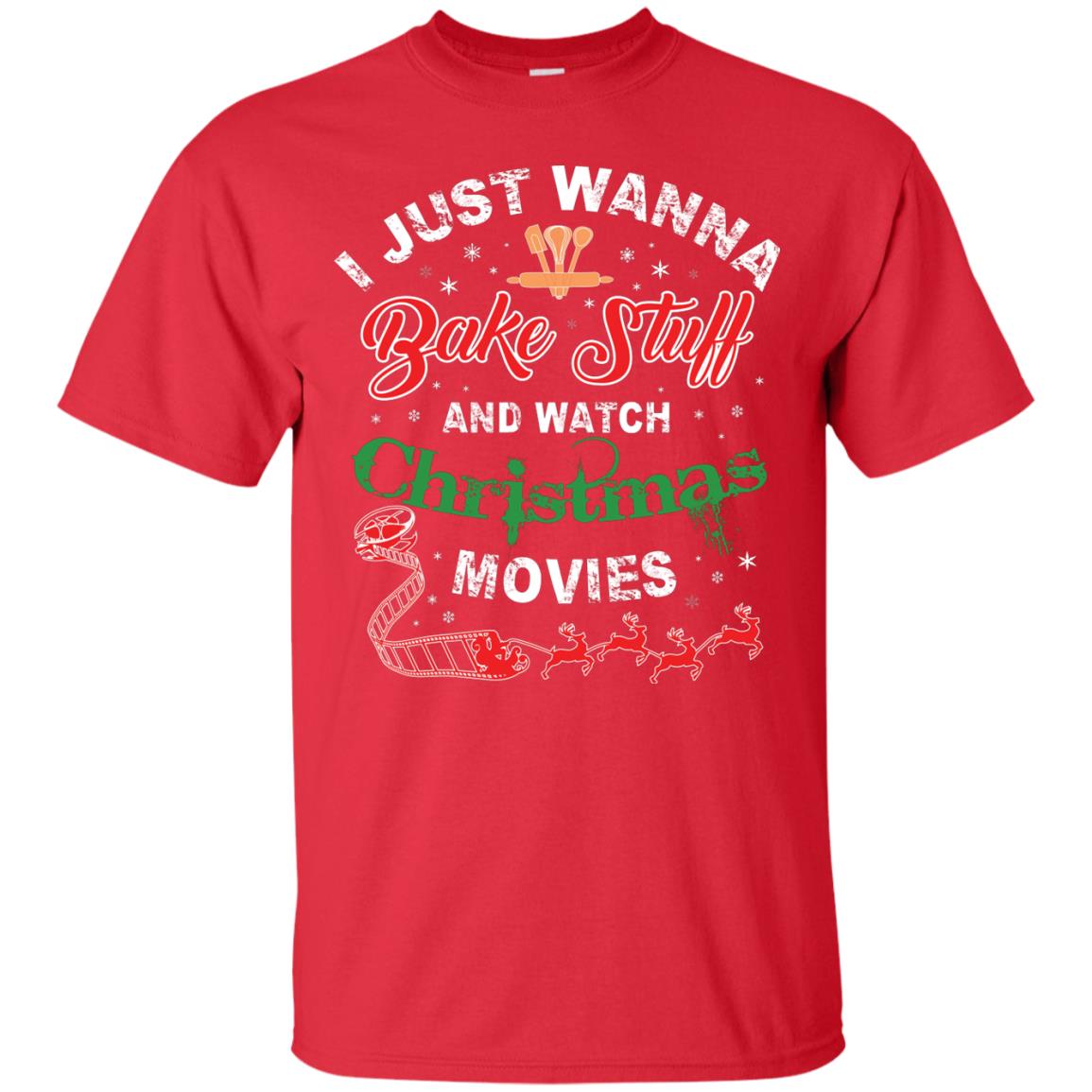 I Just Wanna Bake Stuff And Watch Christmas Movies Shirt Red