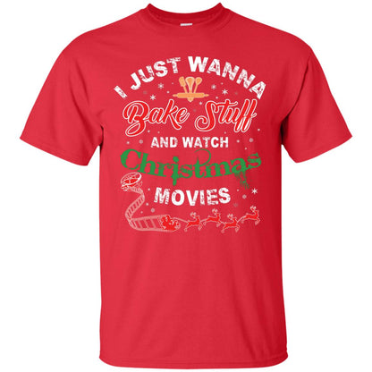 I Just Wanna Bake Stuff And Watch Christmas Movies Shirt Red