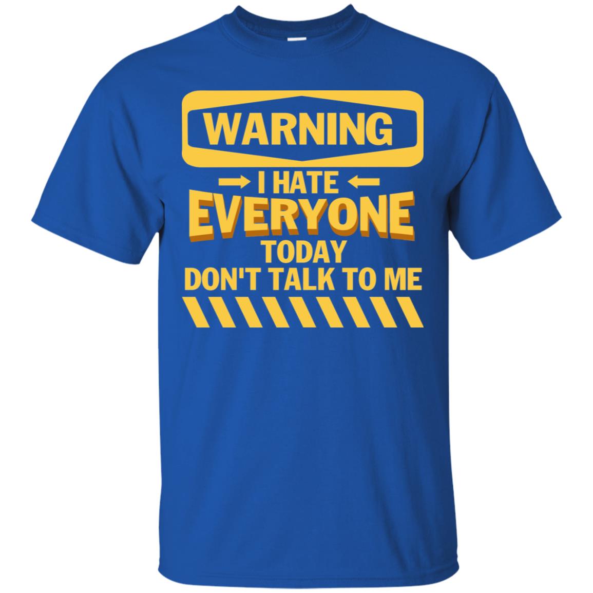 Warning I Hate Everyone Today Don't Talk To Me Best Quote Shirt Royal