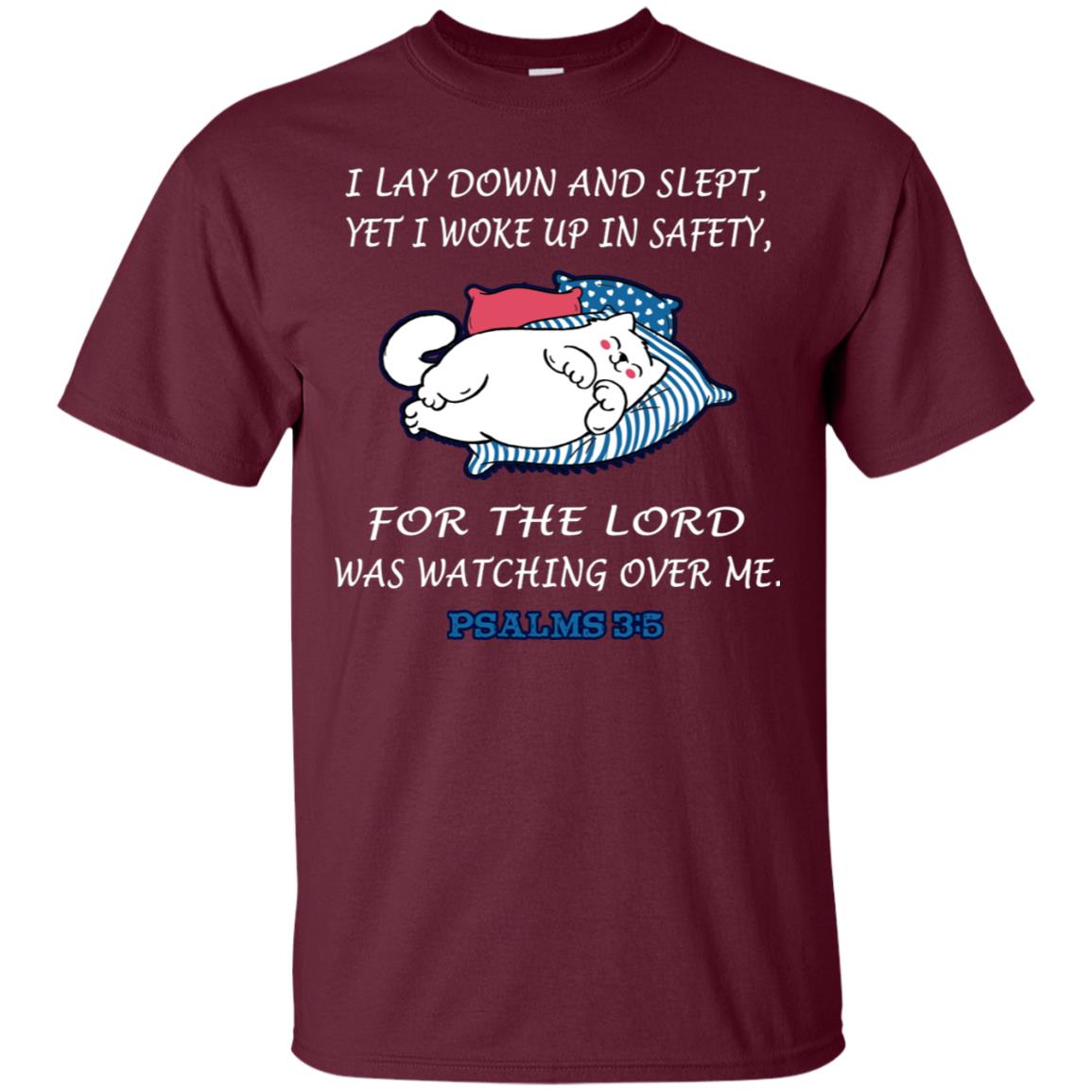 I Lay Down And Slept Yet I Woke Up In Safety For The Lord Was Watching Over Me Shirt Maroon