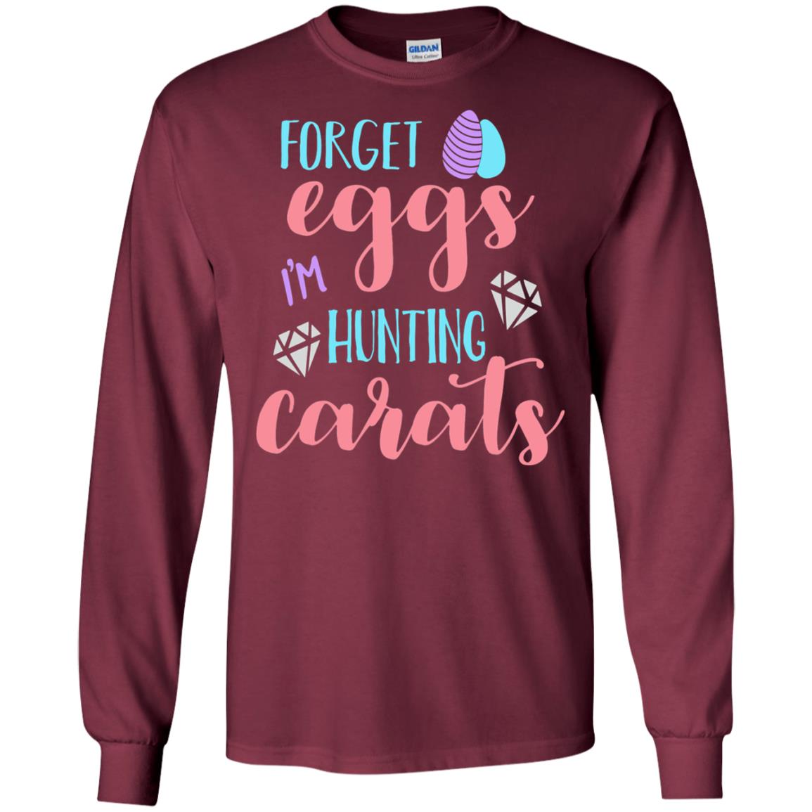 Forget Eggs Im Hunting Carats Funny Easter Day T-shirt Maroon