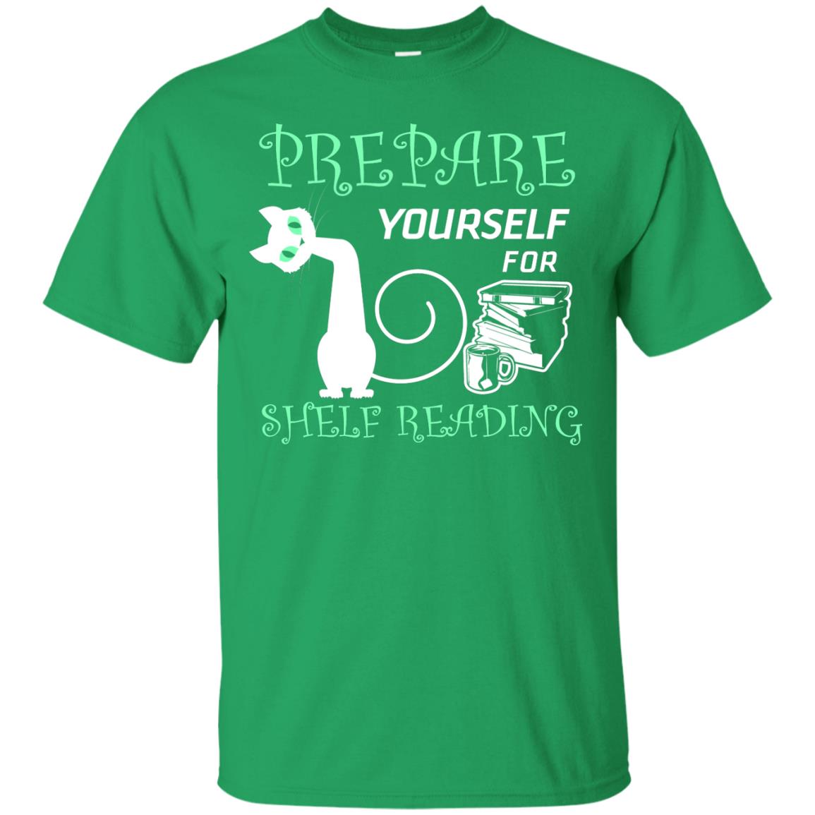 Prepare Yourself For Shelf Reading Librarian Humor T-shirt Irish Green