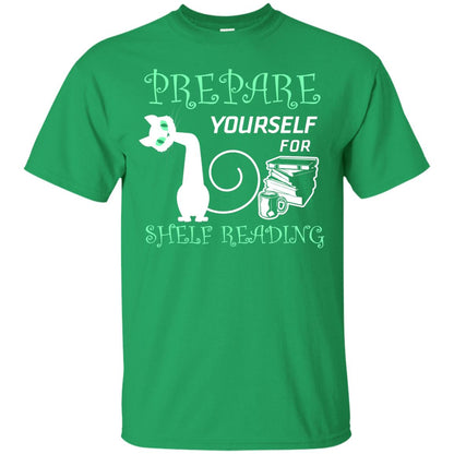 Prepare Yourself For Shelf Reading Librarian Humor T-shirt Irish Green