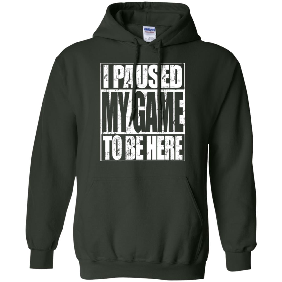Funny Gamer T-shirt I Paused My Game To Be Here Forest Green