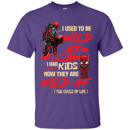 I Used To Be Wild Af And Then I Had Kids Now They Are Wild Af Deadpool Purple