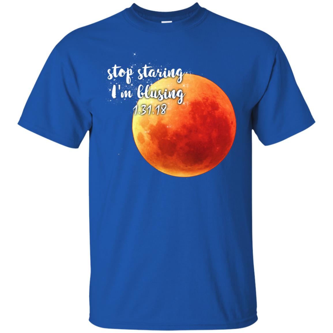 Blood Moon T-shirt Stop Staring I_m Blusing 1.31.18 Royal