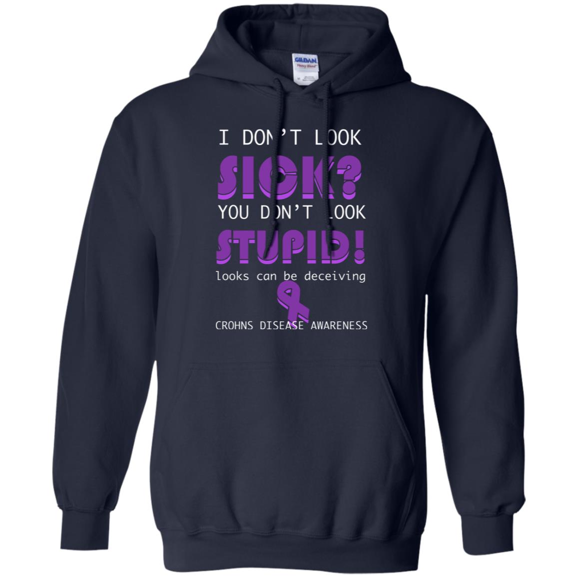 I Dont Look Sick You Dont Look Stupidlooks Can Be Deceiving Crohns Disease Awareness Navy