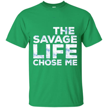 The Savage Life Chose Me T-shirt Funny Wild Gift Irish Green
