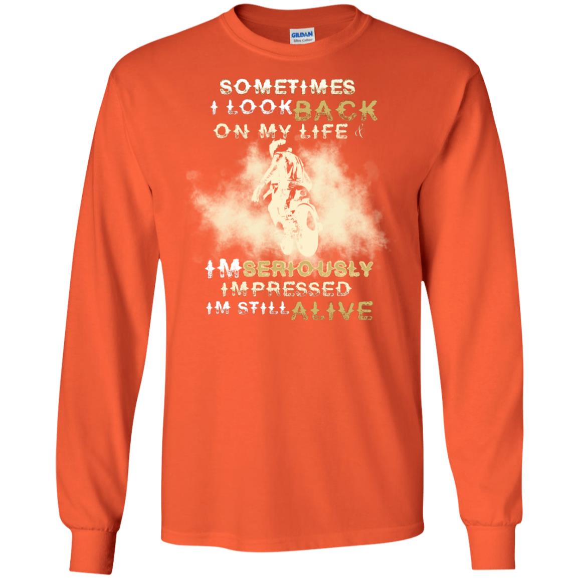 Sometime I Look Back On My Life I'm Seriously I'm Still Alive Biker Shirt Orange