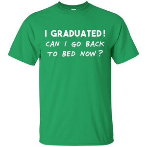 I Graduated Can I Go Back To Bed Shirt