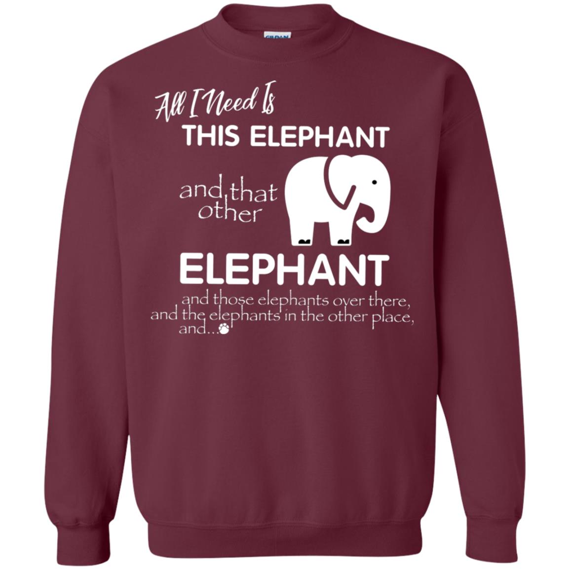 All I Need Is This Elephant And That Other Elephant Shirt For Elephant Lovers Maroon