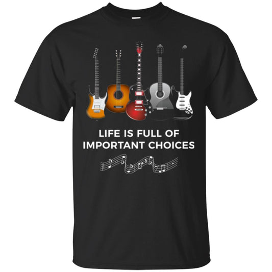 Life Is Full Of Important Choices Guitar Lover T-shirt Black