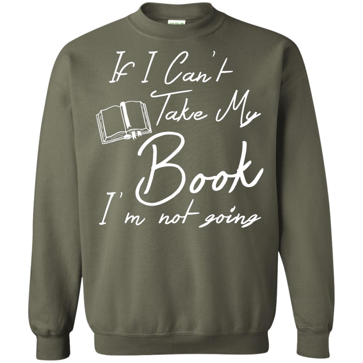 Bookworm T-shirt If I Can't Take My Book I'm Not Going Military Green