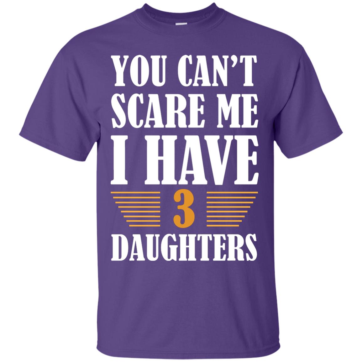 You Can_t Scare Me I Have 3 Daughters Daddy Of 3 Daughters Shirt Purple
