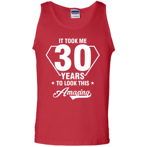 It Took Me 30 Years To Look This Amazing 30th Birthday ShirtG220 Gildan 100% Cotton Tank Top