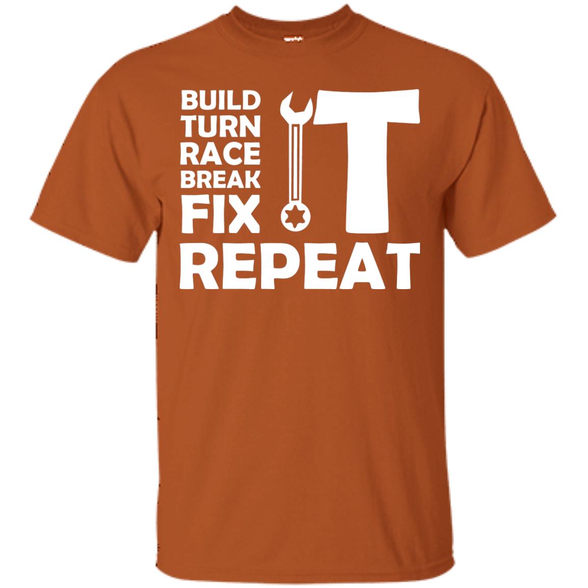 Build Turn Race Break Fix Repeat Racing Shirt Texas Orange