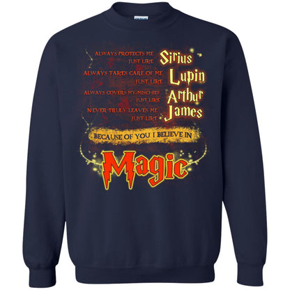 Always Protects Me Just Like Sirius Because Of You I Believe In Magic Potterhead's Dad Harry Potter ShirtG180 Gildan Crewneck Pullover Sweatshirt 8 oz.