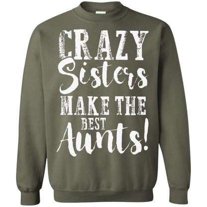 Aunt T-shirt Crazy Sisters Make The Best Aunts Military Green