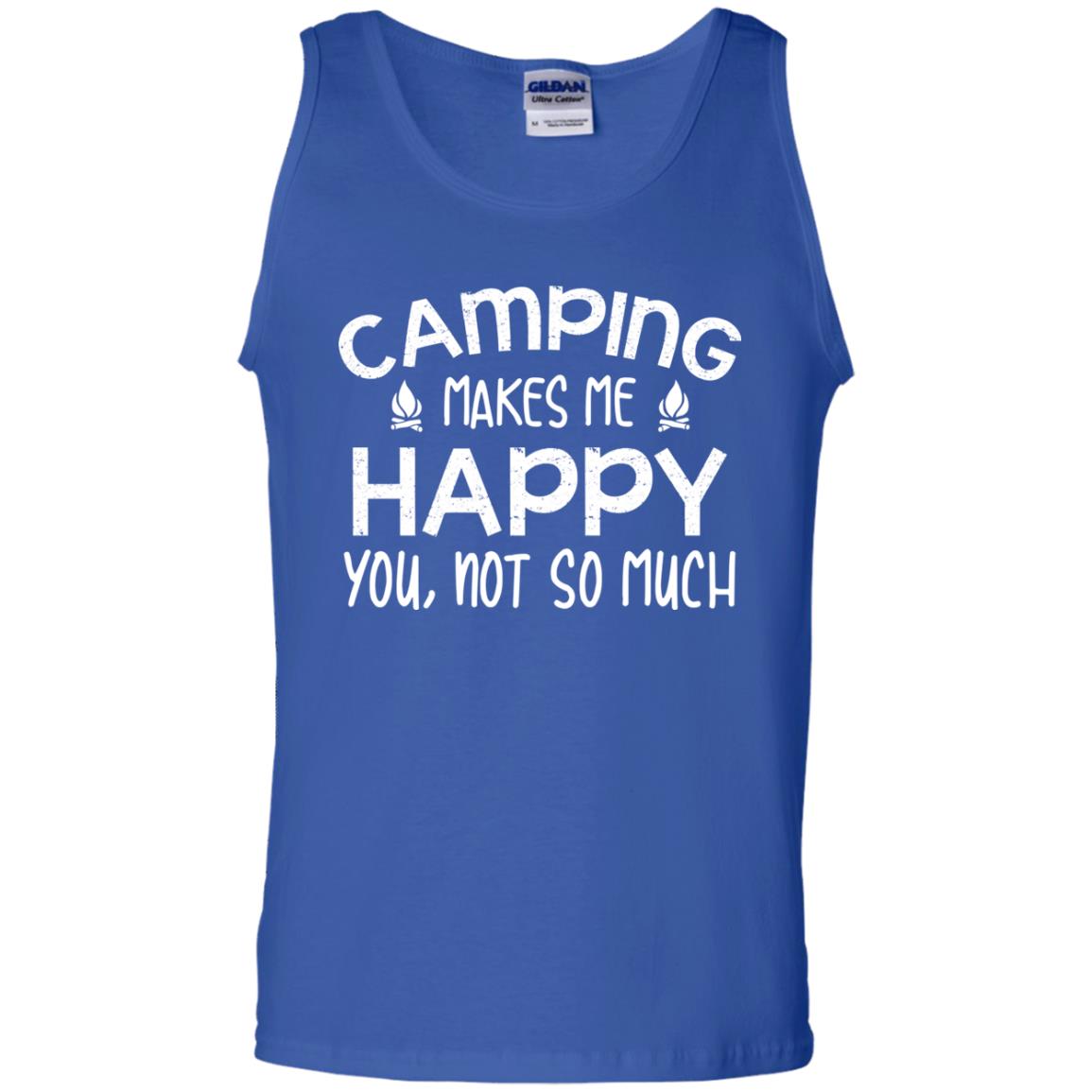 Camping Makes Me Happy You, Not So Much Camping Shirt For Camper Royal