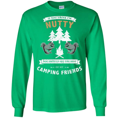 If You Thinks I'm Nutty You Should See The Rest Of My Camping Friends Shirt Irish Green