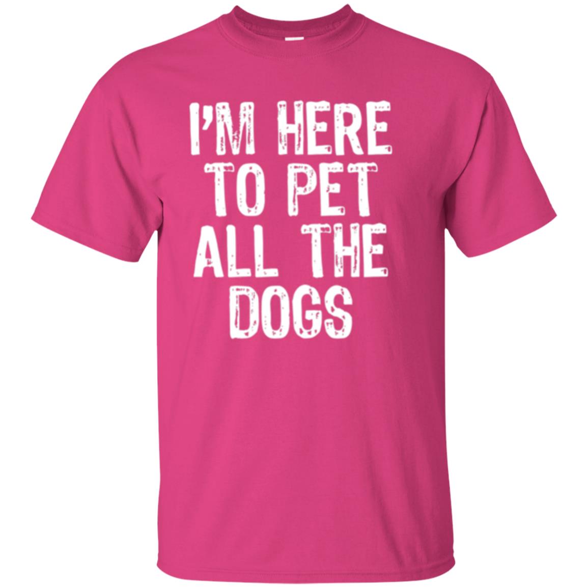I_m Here To Pet All The Dogs Dog Lover T-shirt Heliconia