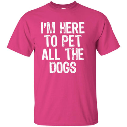 I_m Here To Pet All The Dogs Dog Lover T-shirt Heliconia