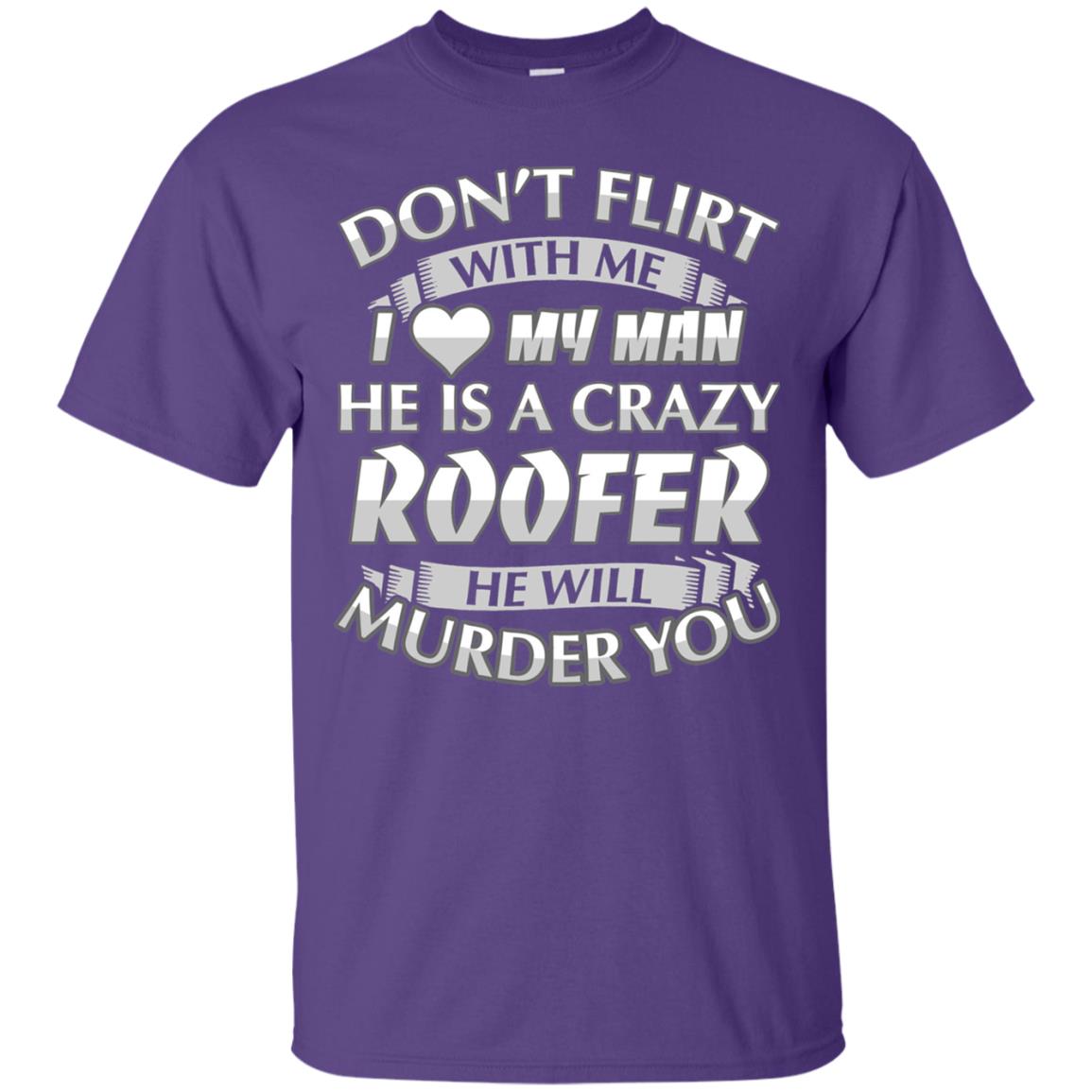 Roofer T-shirt Don_t Flirt With Me I Love My Crazy Purple