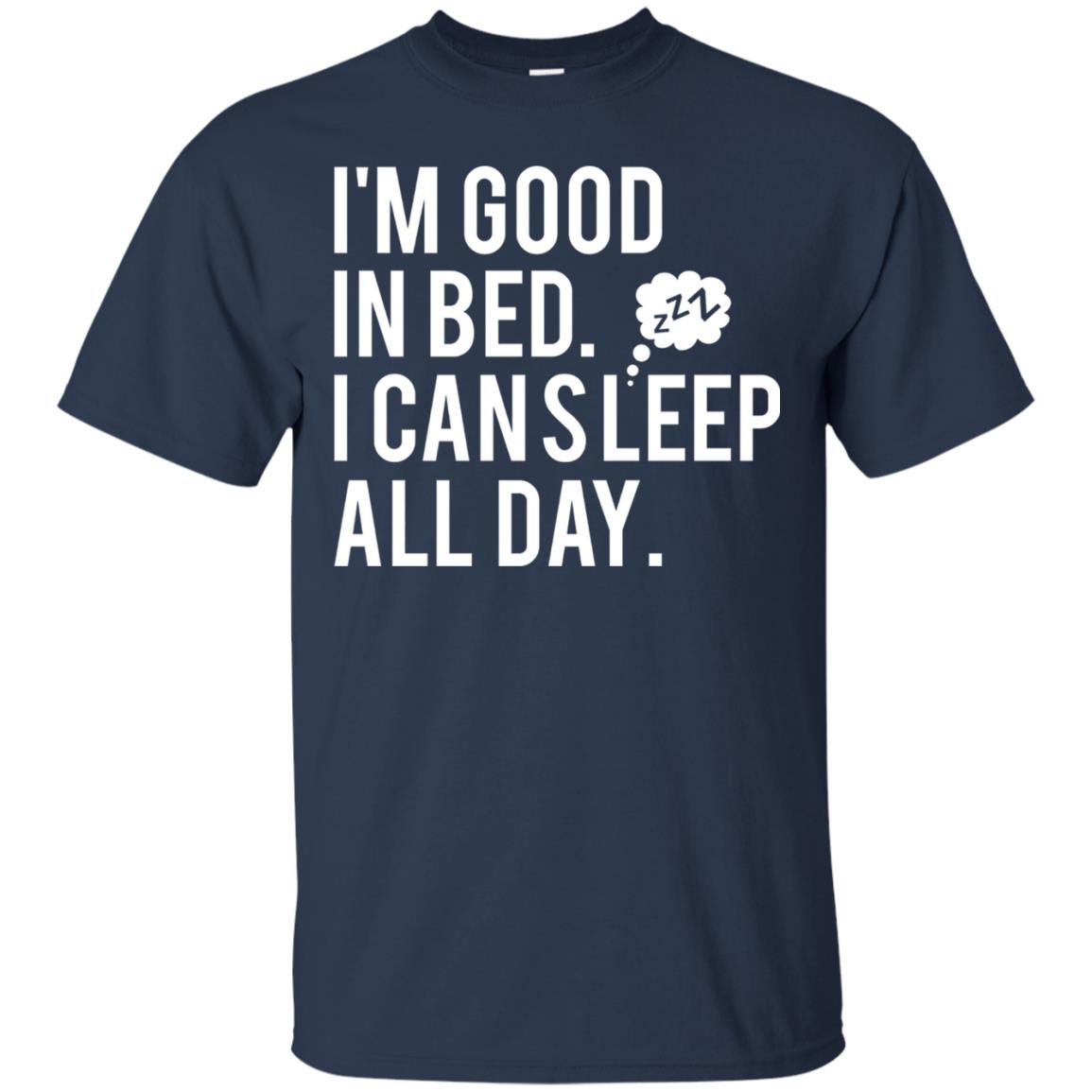 I_m Good In Bed I Can Sleep All Day T-shirt Navy