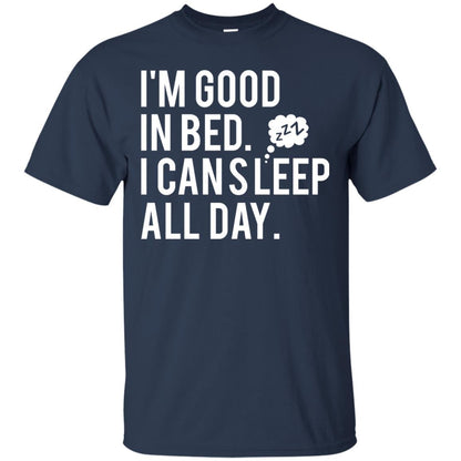 I_m Good In Bed I Can Sleep All Day T-shirt Navy