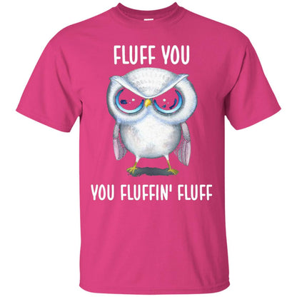 Fluff You You Fluffin Fluff Owl Lovers Shirt Heliconia