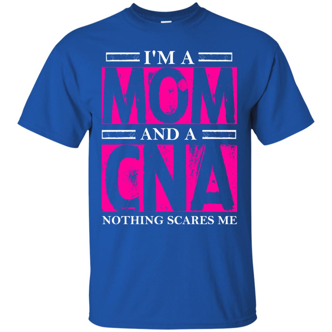 I_m A Mom And A Cna Nothing Scares Me Cool Cna Shirt For Mom Royal