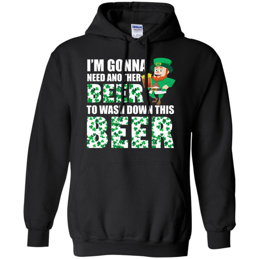 I_m Gonna Need Another Beer To Wash Down This Beer Patrick_s Day T-shirt Black