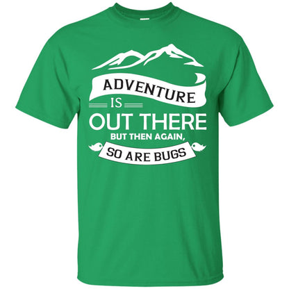 Adventure Is Out There But Then Again So Are Bugs Irish Green