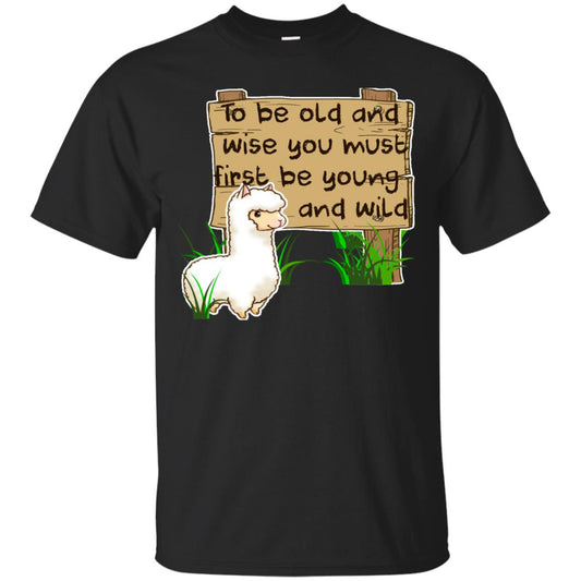 To Be Old And Wise You Must First Be Young And Wild Shirt Funny Llama Lovers Shirt Black