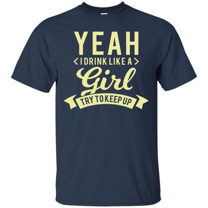 Yeah I Drink Like A Girl Try To Keep Up Shirt Navy