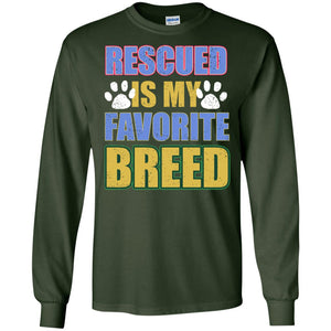 Rescued Is My Favorite Breed ShirtG240 Gildan LS Ultra Cotton T-Shirt