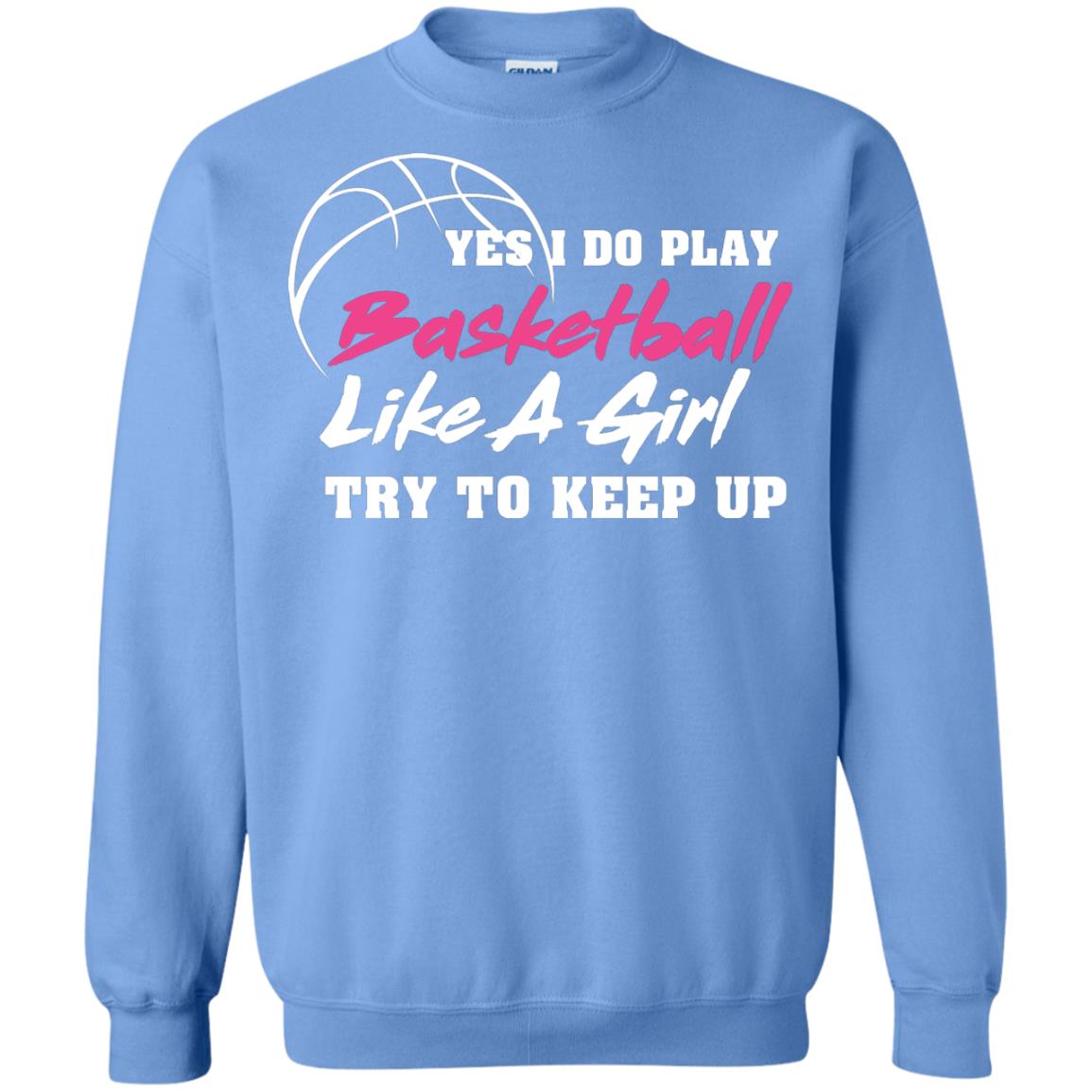 Basketball Lover T-shirt Yes I Do Play Basketball Like A Girl Try To Keep Up Carolina Blue