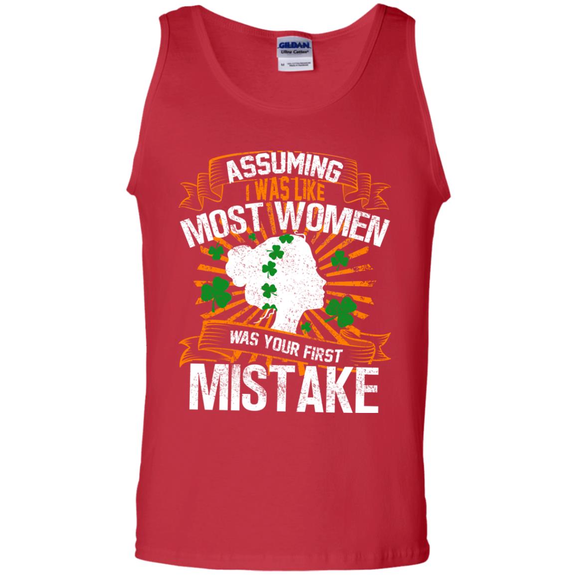 Assuming I Was Like Most Women Was Your First Mistake Saint Patrick_s Day Red