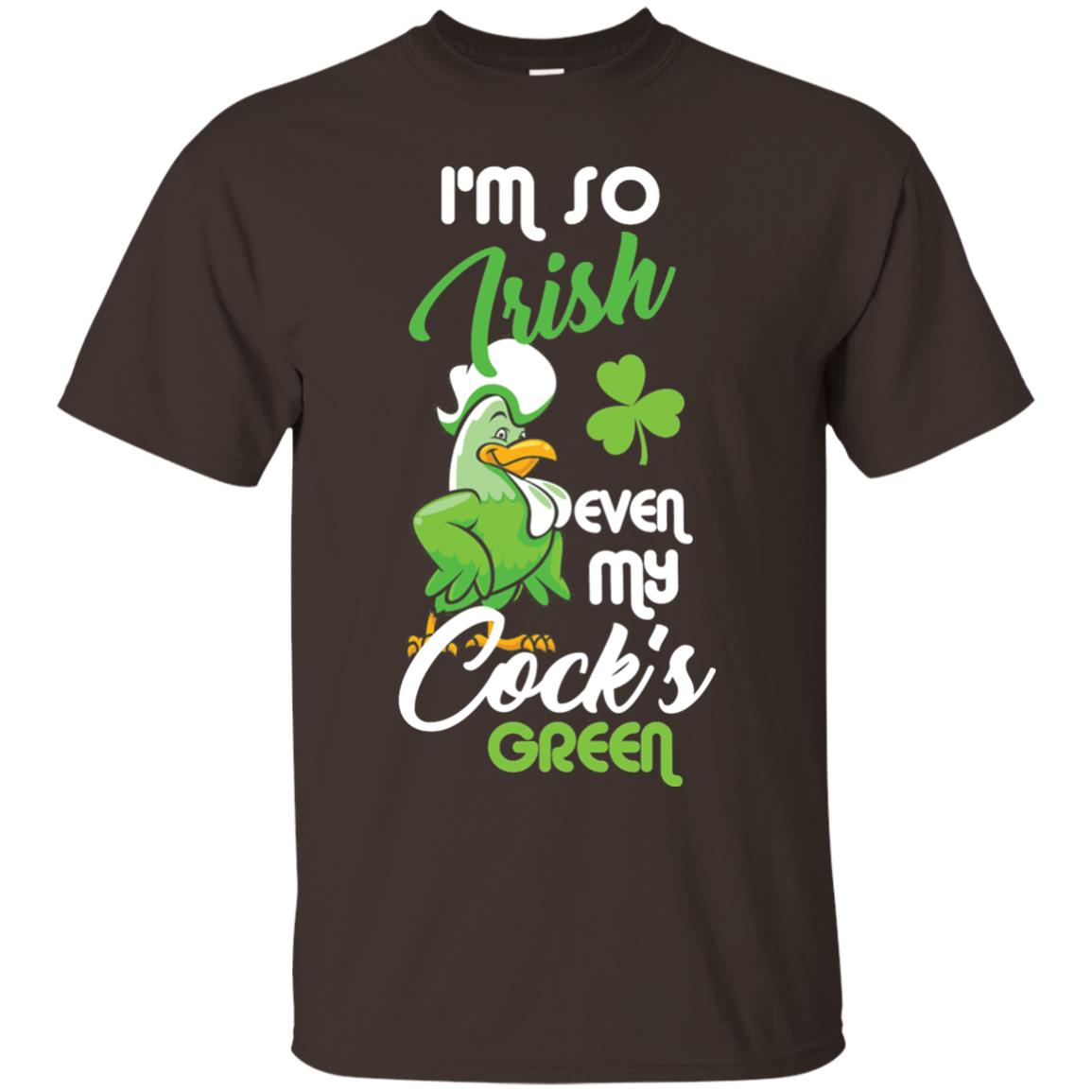 Im So Irish Even My Cock_s Green Saint Patricks Day T-shir Dark Chocolate
