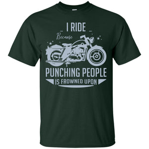 I Ride Because Punching People Is Frowned Upon Riding Lovers ShirtG200 Gildan Ultra Cotton T-Shirt