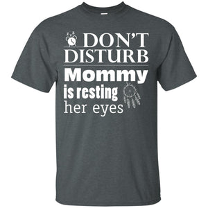 Don't Disturb Mommy Is Resting Her Eyes Funny Mom ShirtG200 Gildan Ultra Cotton T-Shirt