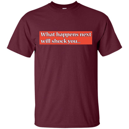 What Happens Next Will Shock You Shirt Maroon