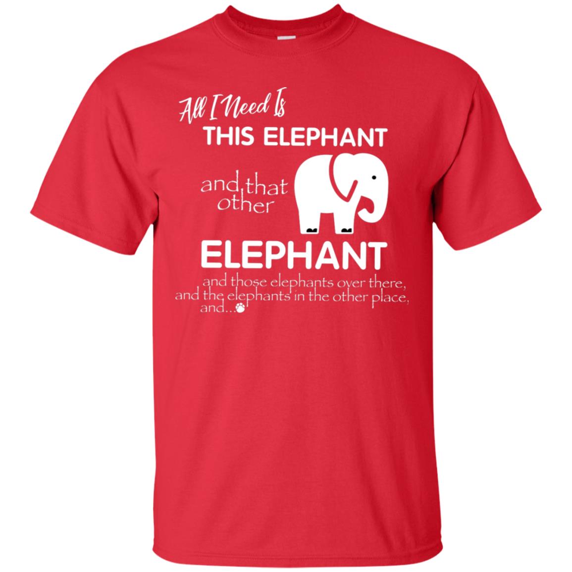 All I Need Is This Elephant And That Other Elephant Shirt For Elephant Lovers Red
