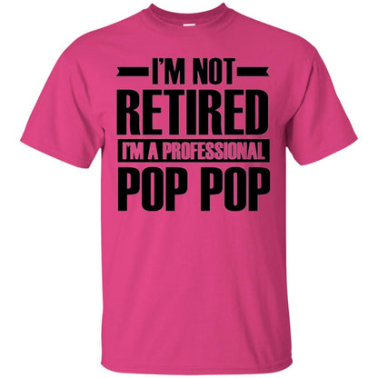 Daddy T-shirt  I'm Not Retired I'm A Professional Pop Pop