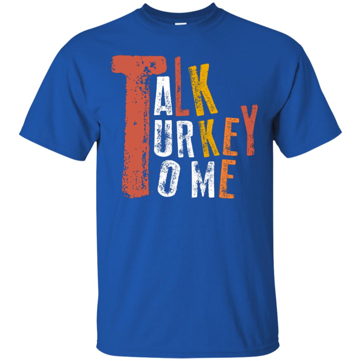 Talk Turkey To Me Thanksgiving Idea Gift Shirt Royal
