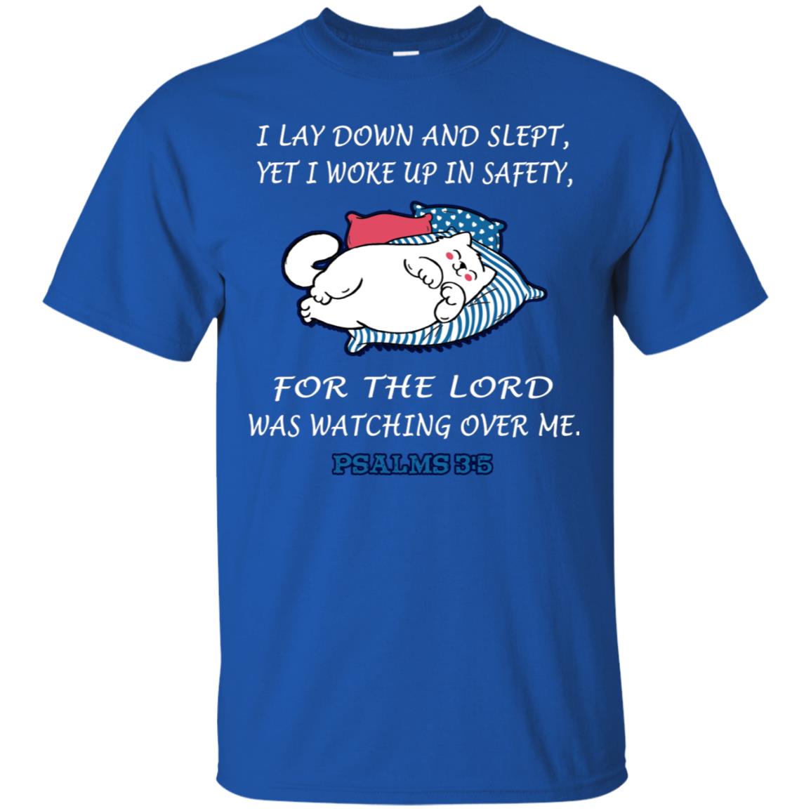 I Lay Down And Slept Yet I Woke Up In Safety For The Lord Was Watching Over Me Shirt Royal