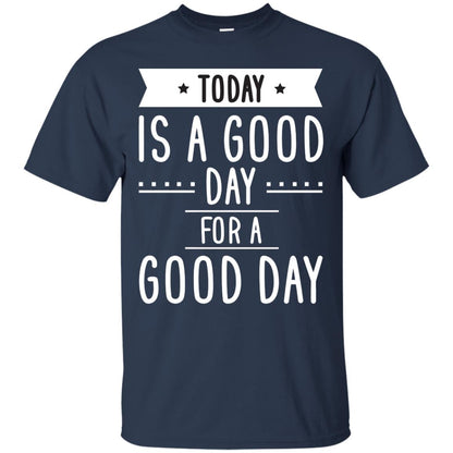Today Is A Good Day For A Good Day Shirt Navy