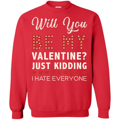 Will You Be My Valentine Just Kidding I Hate Everyone Shirt Red