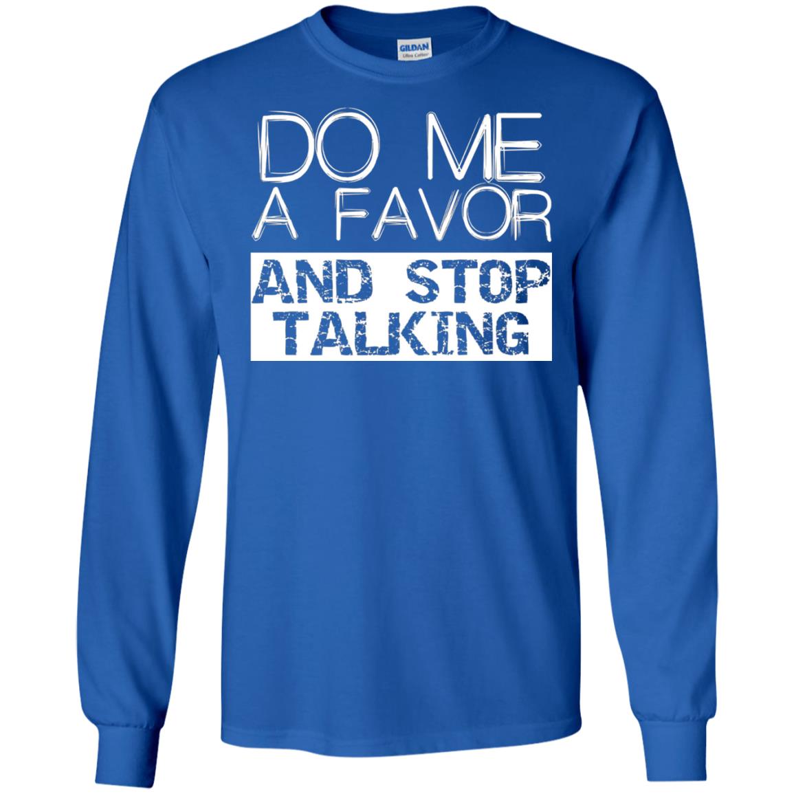 Do Me A Favor And Stop Talking Funny Shirt Royal